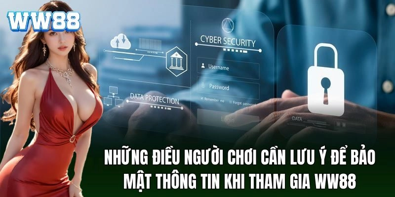 Chính Sách Bảo Mật WW88 - An Toàn và Tin Cậy Cho Người Chơi Điều người chơi cần chú ý để bảo vệ thông tin khi tham gia
