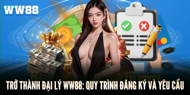 Đại Lý WW88 - Cơ Hội Hợp Tác Sinh Lời Từ Ngành Cá Cược Cách trở thành đại lý: Quy trình đăng ký và tiêu chí cần có