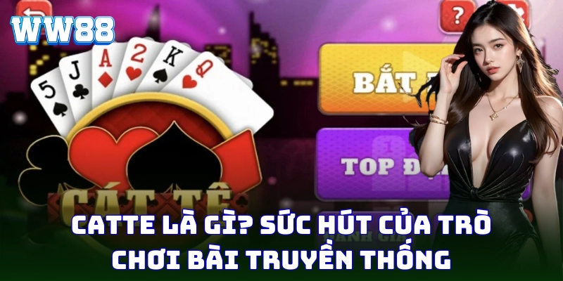 Catte – Chiến Lược Chơi Bài Cực Chuẩn Từ Cao Thủ WW88 Catte là game bài hấp dẫn, kịch tính mọi thời điểm