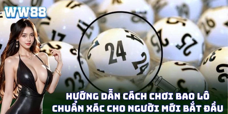 Bao Lô - Khám Phá Bí Kíp Săn Số Chuẩn Xác Từ Cao Thủ WW88 Hiểu rõ cách chơi bao lô sẽ giúp bạn cược thông minh hơn