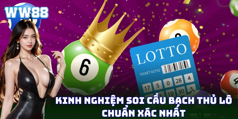 Bạch Thủ Lô WW88 - Dự Đoán Chuẩn Xác, Trúng Đậm Cực Dễ! Kinh nghiệm soi cầu Bạch Thủ Lô chuẩn xác nhất