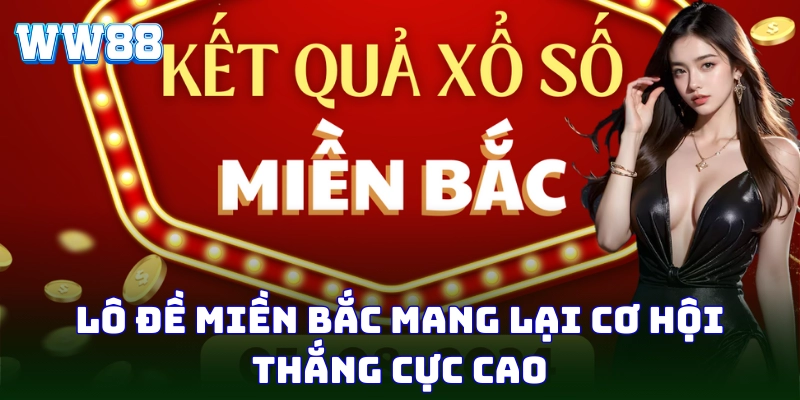 Lô Đề Miền Bắc WW88 - Hé Lộ Bí Quyết Chốt Số Chuẩn Xác Lô đề miền Bắc mang lại cơ hội thắng cực cao