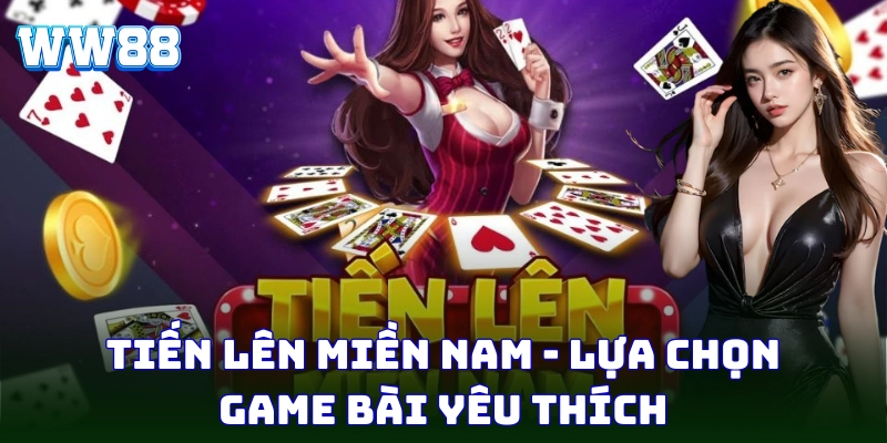 Tiến Lên Miền Nam - Cách Chơi Và Mẹo Thắng Lớn Tại WW88 Tiến Lên Miền Nam - Lựa chọn game bài yêu thích