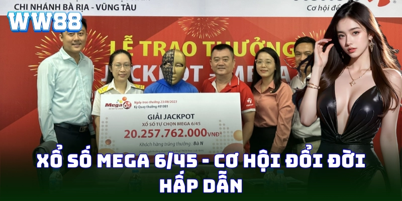 Xổ Số Mega 6/45 - Sân Chơi Triệu Đô Hấp Dẫn Tại WW88 Xổ số Mega 6/45 - Cơ hội đổi đời hấp dẫn