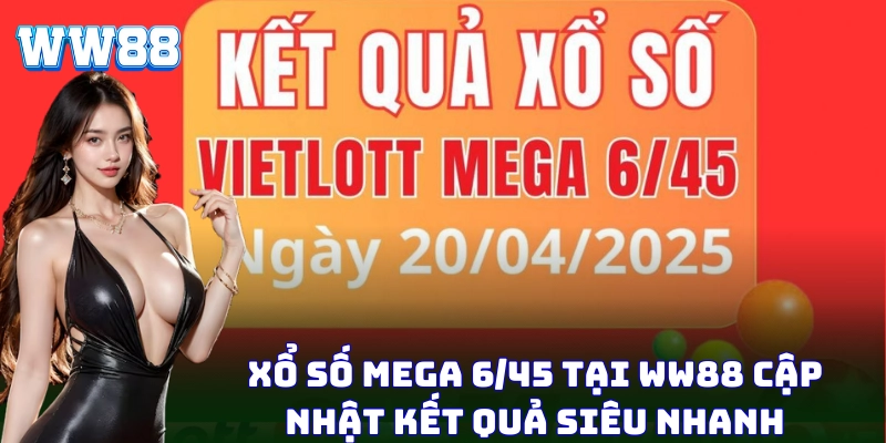Xổ Số Mega 6/45 - Sân Chơi Triệu Đô Hấp Dẫn Tại WW88 Xổ số Mega 6/45 tại WW88 cập nhật kết quả siêu nhanh