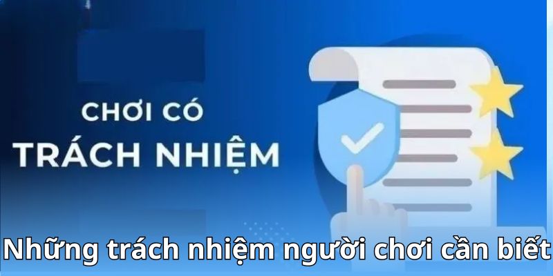 Những trách nhiệm người chơi cần biết