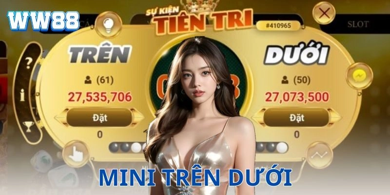 Mini trên dưới – Mở bát nhanh, thắng đậm liền tay Mini trên dưới và những trải nghiệm không thể bỏ lỡ