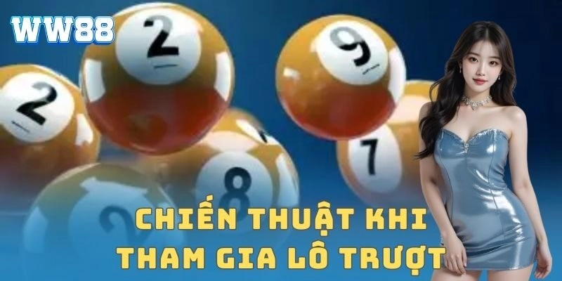 Lô trượt: Bí quyết chơi hiệu quả cho cược thủ Chiến thuật khi tham gia lô trượt