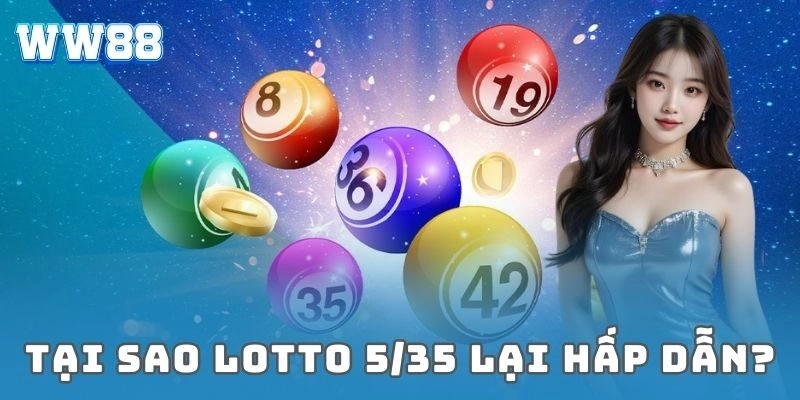 Bí mật trúng lớn cùng trò chơi lotto 5/35 siêu hot Tại sao lotto 5/35 lại hấp dẫn?